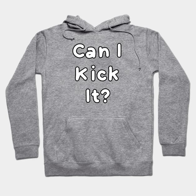 Can I kick it? Hoodie by HanaAisy